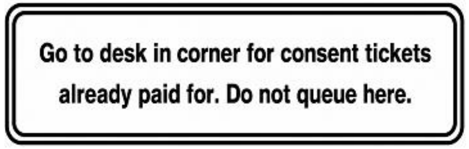 Khung thông báo: Go to desk in corner for consent tickets already paid for. Do not queue here.